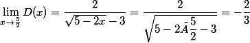 \lim_{x\to\frac{5}{2}}D(x)=\dfrac{2}{\sqrt{5-2x}-3}=\dfrac{2}{\sqrt{5-2×\dfrac{5}{2}-3}}=-\dfrac{2}{3}